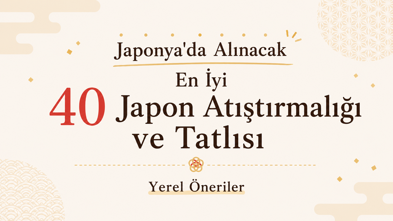 Japonya'da Alınacak En İyi 40 Japon Atıştırmalığı ve Tatlısı | Yerel Öneriler