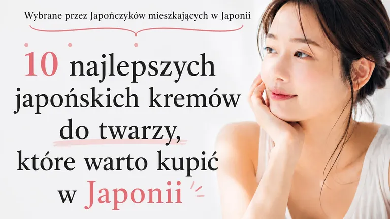 10 najlepszych japońskich kremów do twarzy, które warto kupić w Japonii